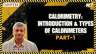 #7 Calorimetry | Introduction & Types of Calorimeters | Part 1