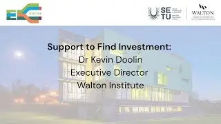 Support To Find Investment: Dr Kevin Doolin, Executive Director, Walton Institute