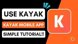 How To Use Kayak Mobile App