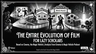 The Entire Evolution of Film for Lazy Scholars | Based on Cinema, the Magic Vehicle