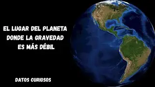 El lugar del planeta donde la gravedad es m&aacute;s d&eacute;bil y no es donde imaginas