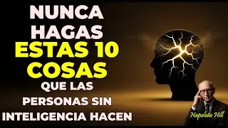 NUNCA HAGAS ESTAS 10 COSAS: El C&oacute;digo Oculto de Napoleon Hill para el &Eacute;xito