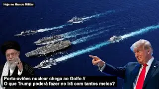 Porta-aviões nuclear chega ao Golfo – O que Trump poderá fazer no Irã com tantos meios?