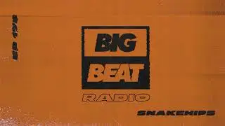 Big Beat Radio: EP #178 &ndash; Snakehips (Never Worry Mix)