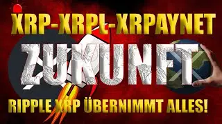 💥 Zukunft💥 XRP, XRPL & XRPaynet: Ein tiefgr&uuml;ndiger Blick💥 Ripple XRP &uuml;bernimmt alles💥