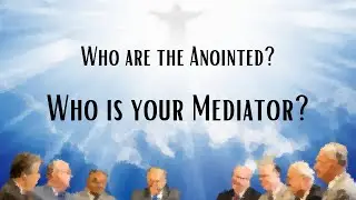 Who are the Anointed? Who is your Mediator? (Jehovah's Witness)