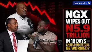 NGX Wipes Out N5.9 Trillion in 10 Days — Should Investors Be Worried? | Market Watch