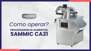 SAIBA COMO OPERAR - PROCESSADOR DE ALIMENTOS SAMMIC CA31