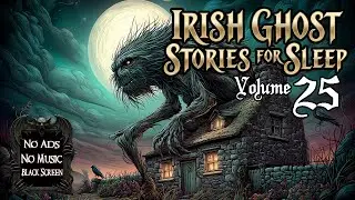 Irish Ghost Stories for Sleep - Vol. 25 (No Ads, No Music) 👻