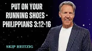 Put On Your Running Shoes - Philippians 3:12-16 - Skip Heitzig Message