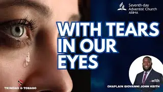 WITH TEARS IN OUR EYES || CHAPLAIN GIOVANNI JOHN KEITH