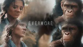 Mae x Noa → Evermore |Kingdom of the Planet of the Apes| MV