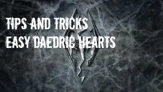 Skyrim Tips and Tricks: Easy Daedric Hearts