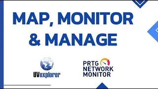 Map, Monitor, & Manage: UVexplorer & PRTG for Comprehensive Network Control
