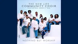 Sanctuary - New Life Community Choir featuring John P. Kee