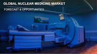 Global Nuclear Medicine Market Size, Share & Market Forecast 2025 - TechSci Research