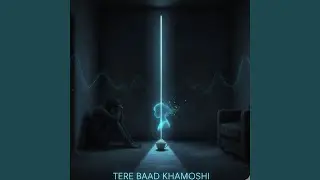Tere Baad Khamoshi (Reprise)