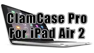 Чехол-клавиатура ClamCase Pro для iPad Air 2 &mdash; обзор