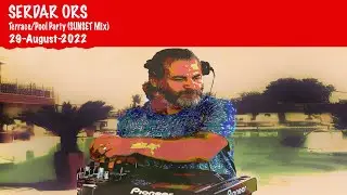 SERDAR ORS TERRACE POOL PARTY (SUNSET MIX) ISTANBUL 29 AUGUST 2022
