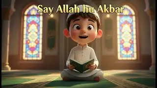 Say Allah hu Akbar | #islamickidssongs #MuslimKids #alhamdulillah #littlemuslim #education #learning