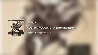 Ariel R - Lost In Thoughts (Skyhunter Remix) [Massive Harmony Records]