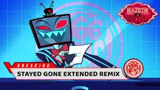 Stayed Gone | Hazbin Hotel | Extended Remix