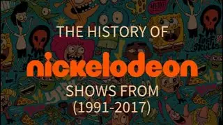 The History Of Nickelodeon Shows (1991-Present)