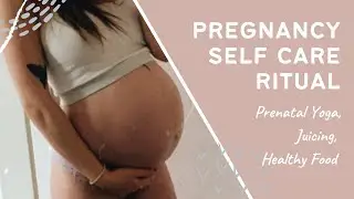 Pregnancy Self Care (Yoga, Birth Ball Stretches, Juicing, Healthy Food)