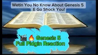 Wetin You No Know About Genesis 5 E Go Shock You! Genesis 5 – Full Pidgin Reaction