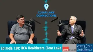 Clear Lake Connections Podcast Episode 138 - HCA Houston Healthcare Clear Lake