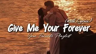 Give Me Your Forever - Best Romantic Love Song | Lyric Video