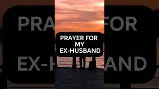 Prayer for My Ex Husband #PrayerForExHusband #HealingThroughFaith #SpiritualStrength #YouTubeShorts