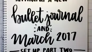 Part Two: Setting Up A New Bullet Journal and March 2017