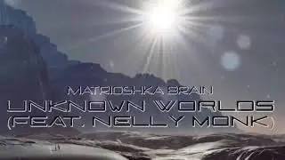 Unknown Worlds Matrioshka Brain Feat.Nelly Monk / Electro - cinematic music