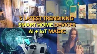 5 Trending Smart Home Devices | AI + IoT Magic | Future of Smarter Living | Most Trendy