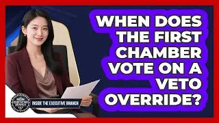 When Does The First Chamber Vote On A Veto Override?