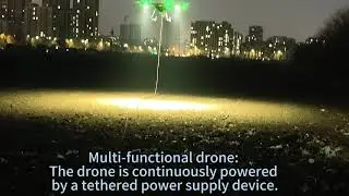 Multi-functional drone: The drone is continuously powered by a tethered power supply device.