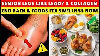 Swollen Legs After 60? These 8 Collagen Foods Fix the Real Cause | Senior Health Tips...