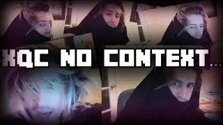 XQC NO CONTEXT...
