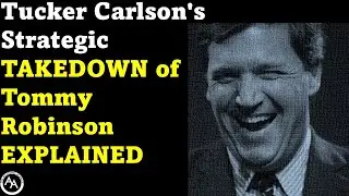 Tucker Carlson's Strategic Takedown Of Tommy Robinson Explained