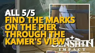 Find the marks on the pier through the Kamera's view Genshin Impact