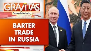 Russia Uses Barter System To Circumvent Sanctions&nbsp;| GRAVITAS