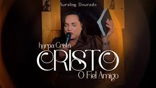 Cristo, O fiel Amigo | Aurelina Dourado [Harpa]