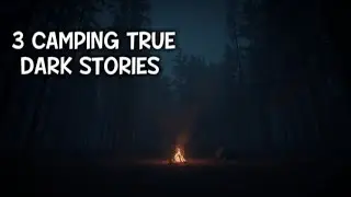  True Camping Horror | 3 Dark Stories From the Woods