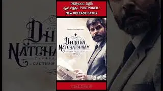 chiyaan Vikram dhruva natchathiram movie postponed new release date ? 
