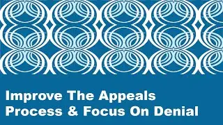 Top Five Denials - Improve The Appeals Process & Focus On Denial Prevention 1