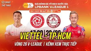 Nhận định Thể C&ocirc;ng Vietel vs TPHCM v&ograve;ng 26 V-League 24/25 | 17h ng&agrave;y 22-6 | Trực tiếp tr&ecirc;n FPT