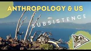 Anthropology and Us: Week 5 &ndash; Subsistence