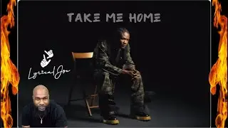 Lyrical Joe - TAKE ME HOME - REACTION