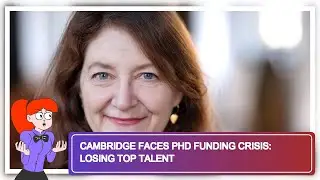 Cambridge Faces PhD Funding Crisis: Losing Top Talent